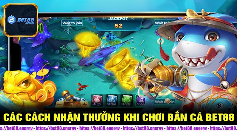 Các cách nhận thưởng khi chơi Bắn Cá Bet88