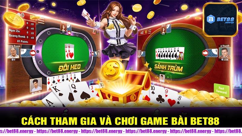 Cách tham gia và chơi Game Bài Bet88