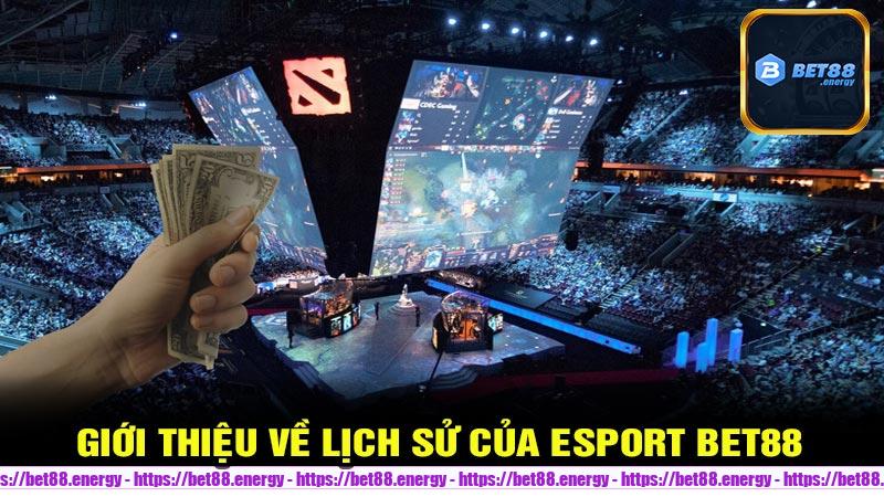 Giới thiệu về lịch sử hình thành và phát triển của ESPORT Bet88