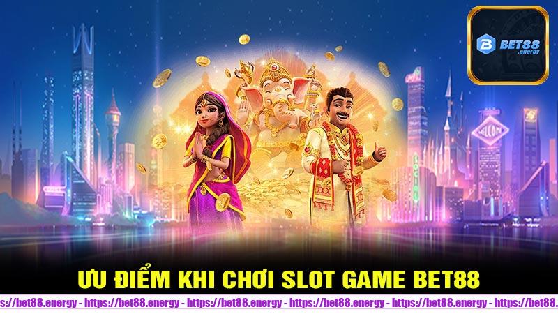 Ưu điểm khi chơi SLOT GAME Bet88